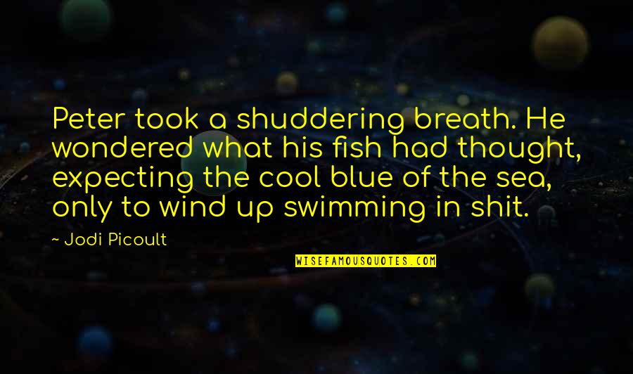 Cool Blue Quotes By Jodi Picoult: Peter took a shuddering breath. He wondered what