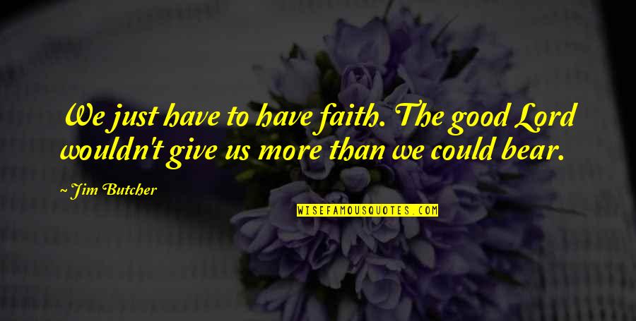 Cool Boy Attitude Quotes By Jim Butcher: We just have to have faith. The good