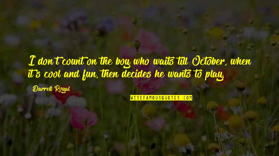 Cool Boy Quotes By Darrell Royal: I don't count on the boy who waits