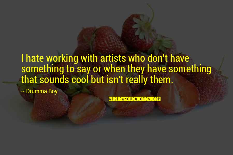 Cool Boy Quotes By Drumma Boy: I hate working with artists who don't have