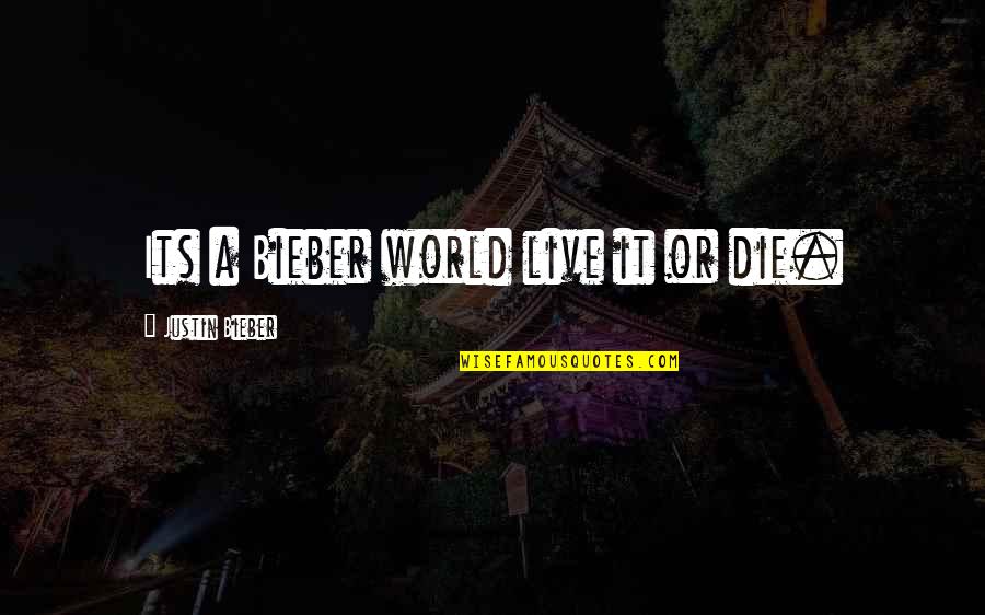 Cool Boy Quotes By Justin Bieber: Its a Bieber world live it or die.