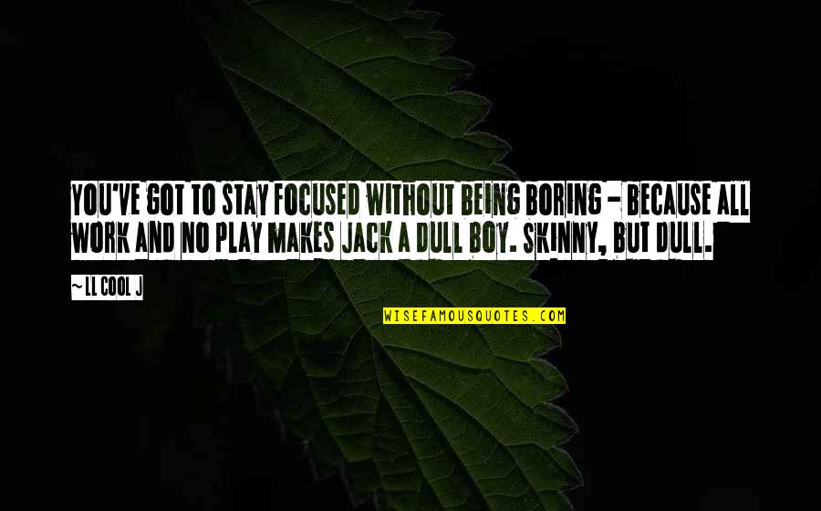 Cool Boy Quotes By LL Cool J: You've got to stay focused without being boring