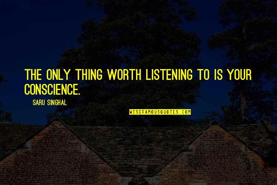 Cool Boy Quotes By Saru Singhal: The only thing worth listening to is your