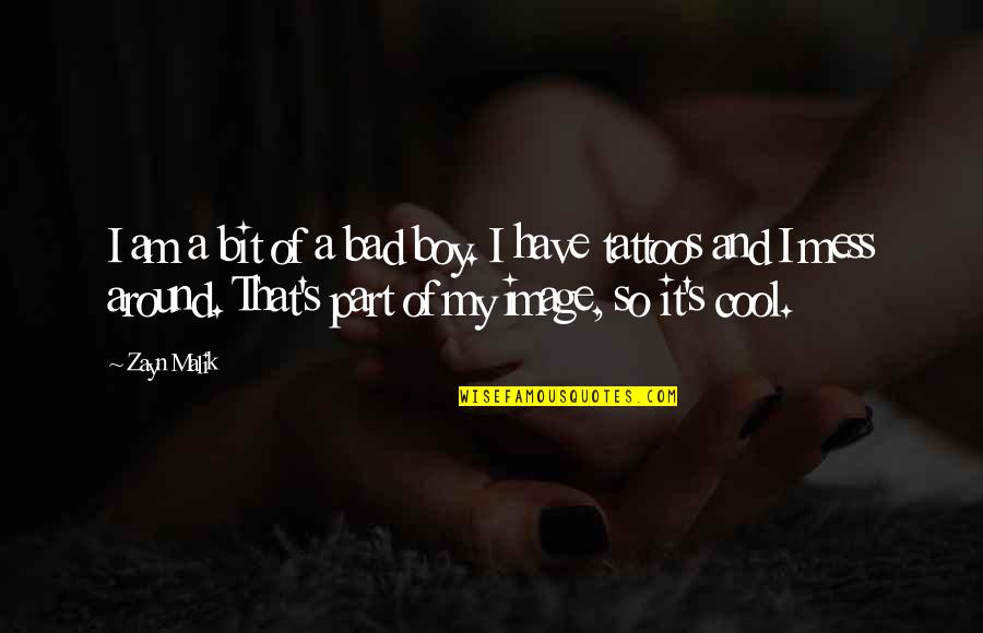 Cool Boy Quotes By Zayn Malik: I am a bit of a bad boy.