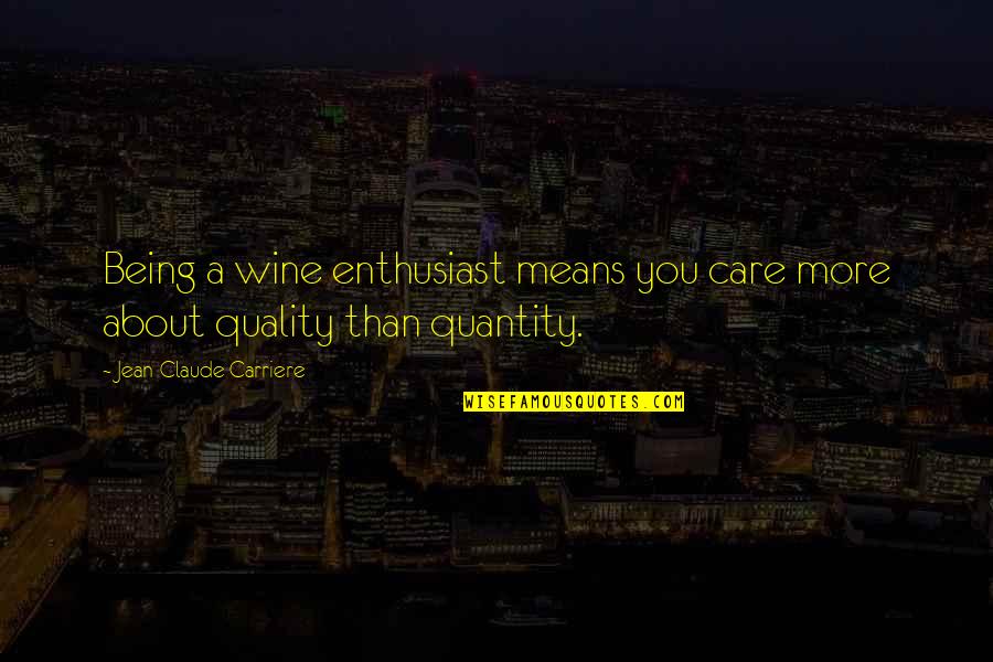 Cool Calm And Collected Quotes By Jean-Claude Carriere: Being a wine enthusiast means you care more