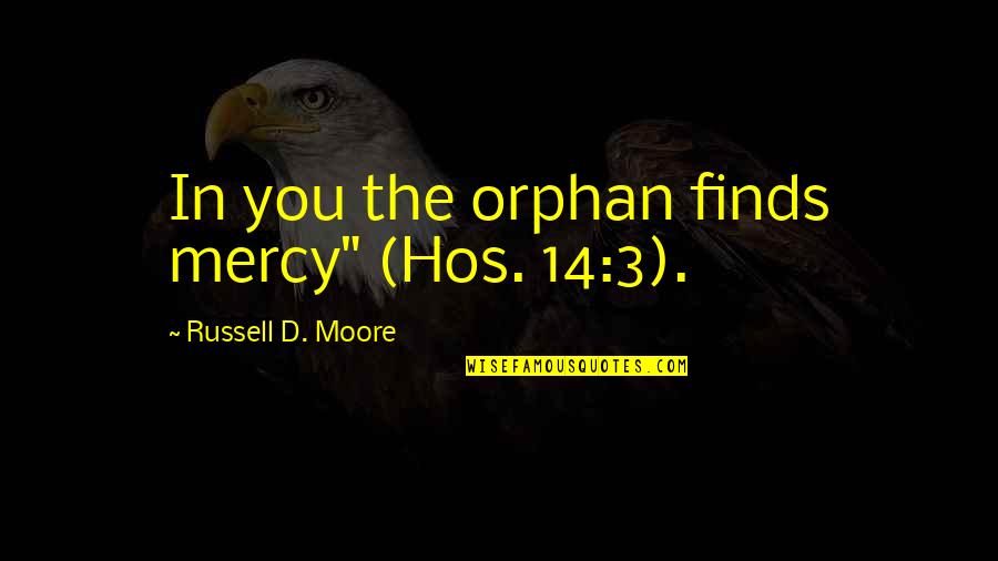 Cool Camaro Quotes By Russell D. Moore: In you the orphan finds mercy" (Hos. 14:3).