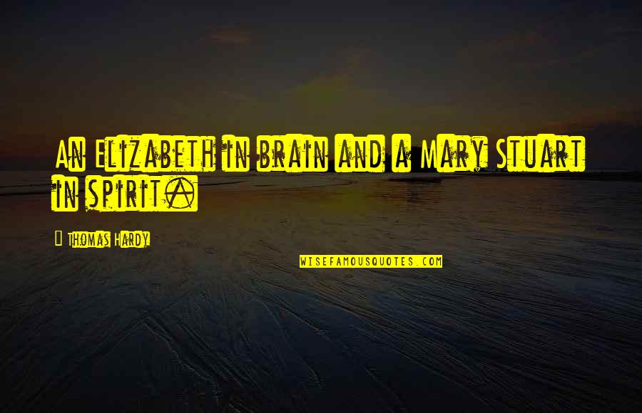 Cool Camping Quotes By Thomas Hardy: An Elizabeth in brain and a Mary Stuart