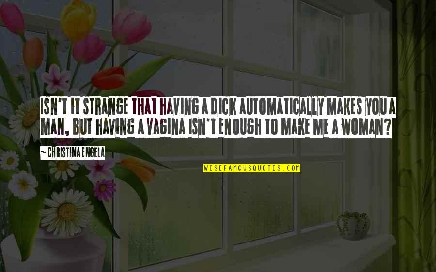 Cool Carnage Quotes By Christina Engela: Isn't it strange that having a dick automatically Cool Carnage Quotes By Christina Engela: Isn't it strange that having a dick automatically