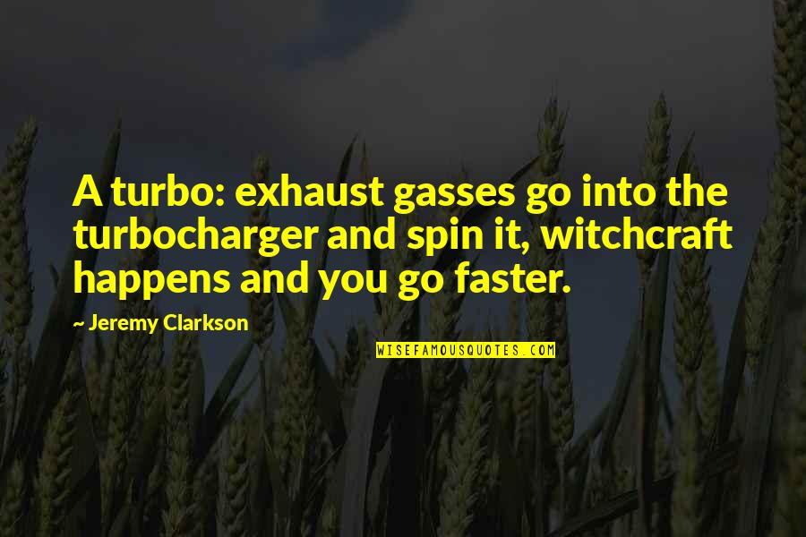 Cool Cars Quotes By Jeremy Clarkson: A turbo: exhaust gasses go into the turbocharger