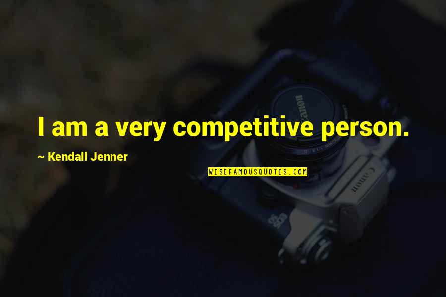 Cool Cars Quotes By Kendall Jenner: I am a very competitive person.