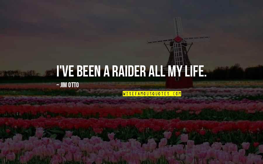 Cool Cats And Kittens Quote Quotes By Jim Otto: I've been a Raider all my life. Cool Cats And Kittens Quote Quotes By Jim Otto: I've been a Raider all my life.