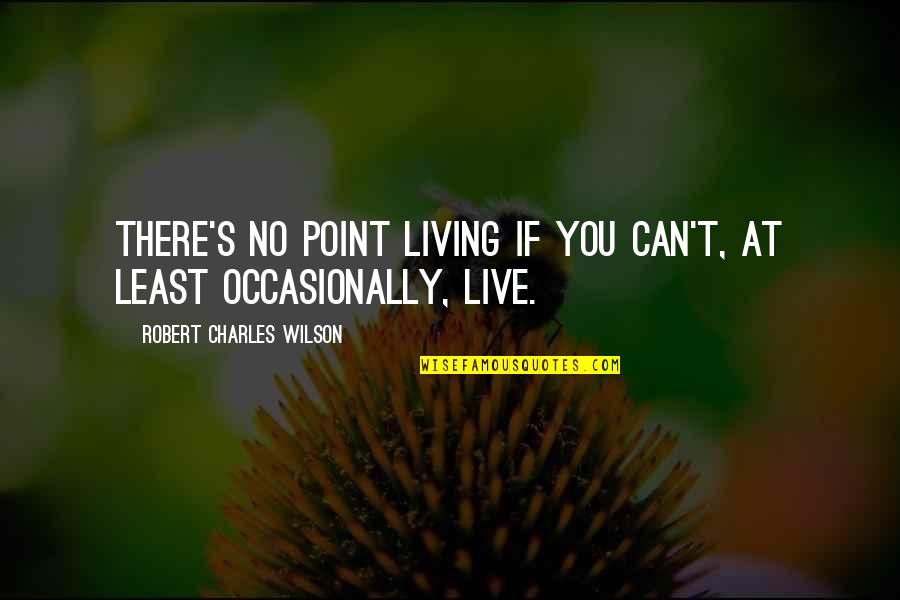 Cool Cats And Kittens Quote Quotes By Robert Charles Wilson: There's no point living if you can't, at Cool Cats And Kittens Quote Quotes By Robert Charles Wilson: There's no point living if you can't, at