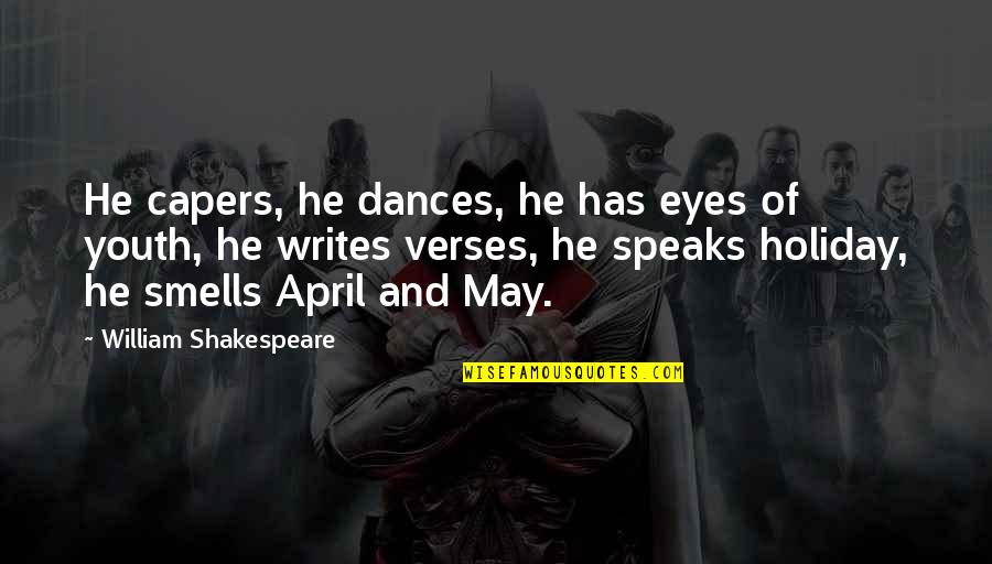 Cool Chalk Quotes By William Shakespeare: He capers, he dances, he has eyes of