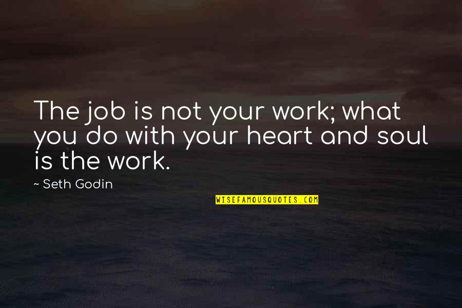 Cool Chemical Engineering Quotes By Seth Godin: The job is not your work; what you