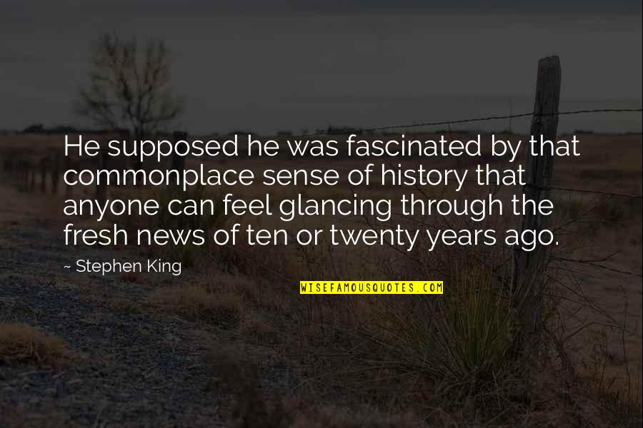 Cool Chick Quotes By Stephen King: He supposed he was fascinated by that commonplace
