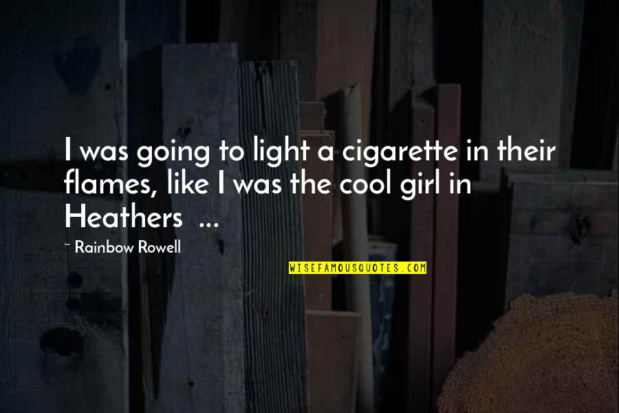 Cool Cigarette Quotes By Rainbow Rowell: I was going to light a cigarette in