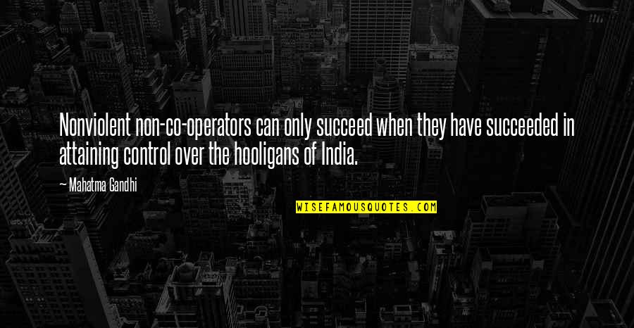 Cool Cigarettes Quotes By Mahatma Gandhi: Nonviolent non-co-operators can only succeed when they have