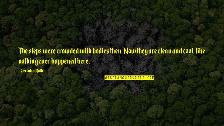 Cool Clean Quotes By Veronica Roth: The steps were crowded with bodies then. Now