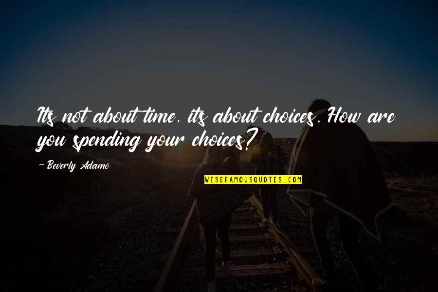 Cool Clothing Quotes By Beverly Adamo: Its not about time, its about choices. How