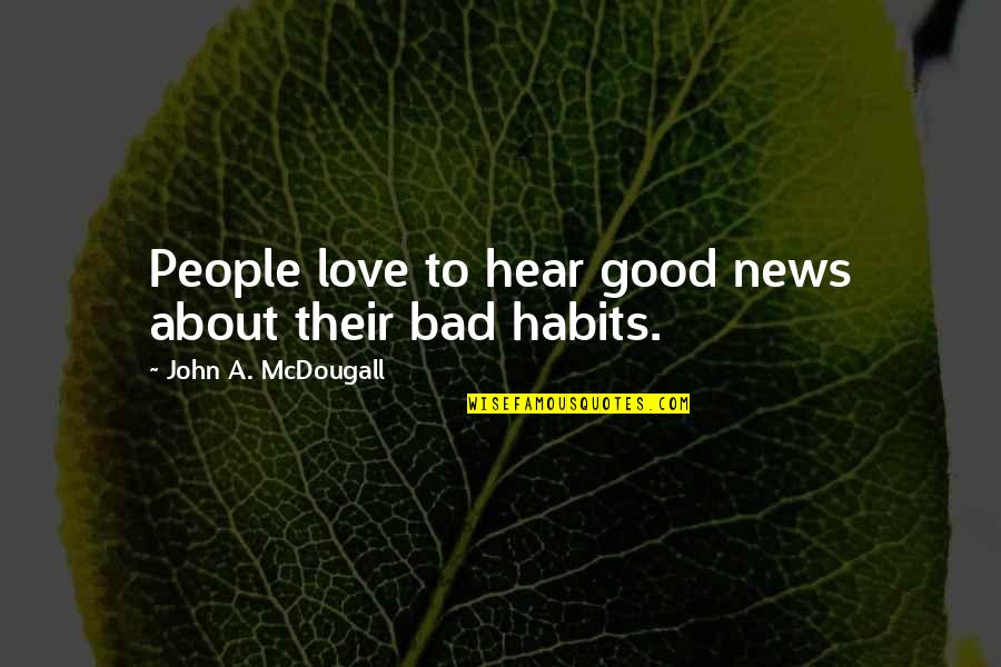 Cool Cocaine Quotes By John A. McDougall: People love to hear good news about their