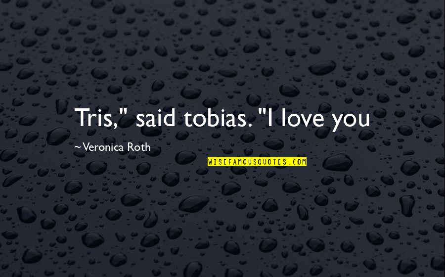 Cool Collection Quotes By Veronica Roth: Tris," said tobias. "I love you Cool Collection Quotes By Veronica Roth: Tris," said tobias. "I love you