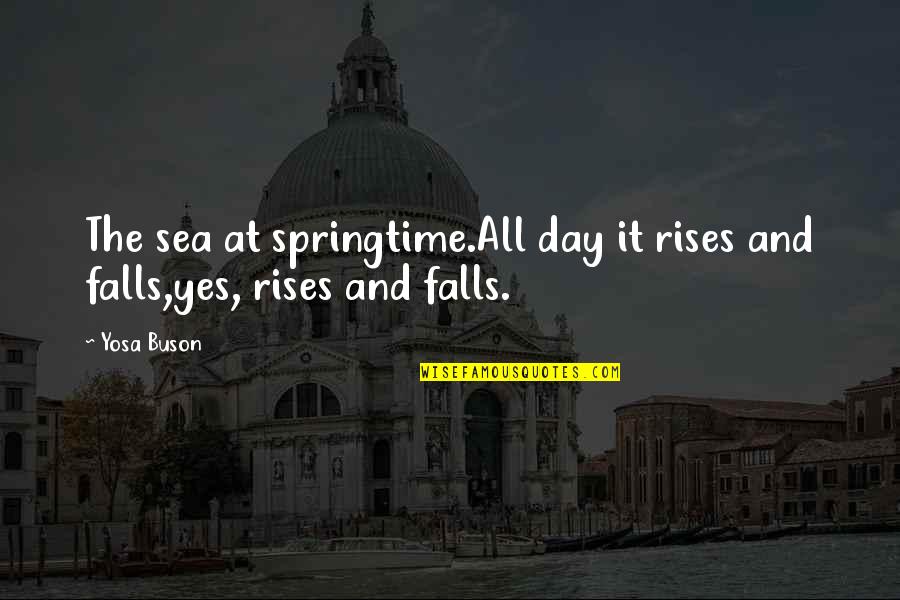 Cool Collection Quotes By Yosa Buson: The sea at springtime.All day it rises and