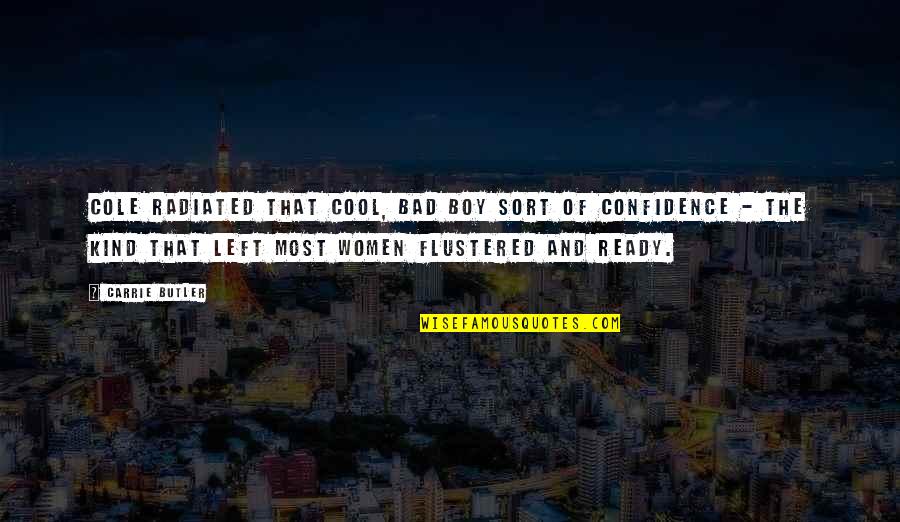 Cool College Quotes By Carrie Butler: Cole radiated that cool, bad boy sort of Cool College Quotes By Carrie Butler: Cole radiated that cool, bad boy sort of