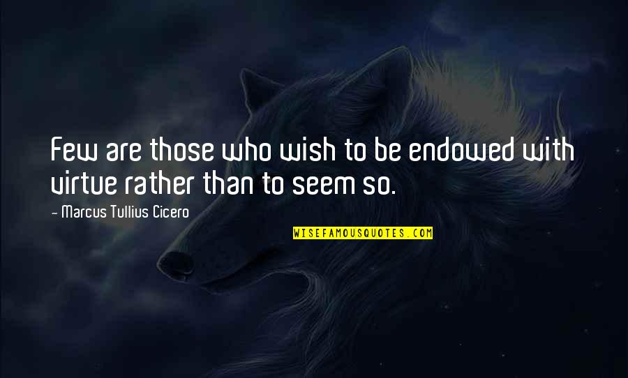 Cool Colombian Quotes By Marcus Tullius Cicero: Few are those who wish to be endowed
