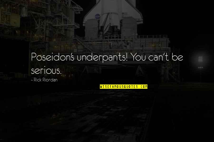 Cool Colombian Quotes By Rick Riordan: Poseidon's underpants! You can't be serious.