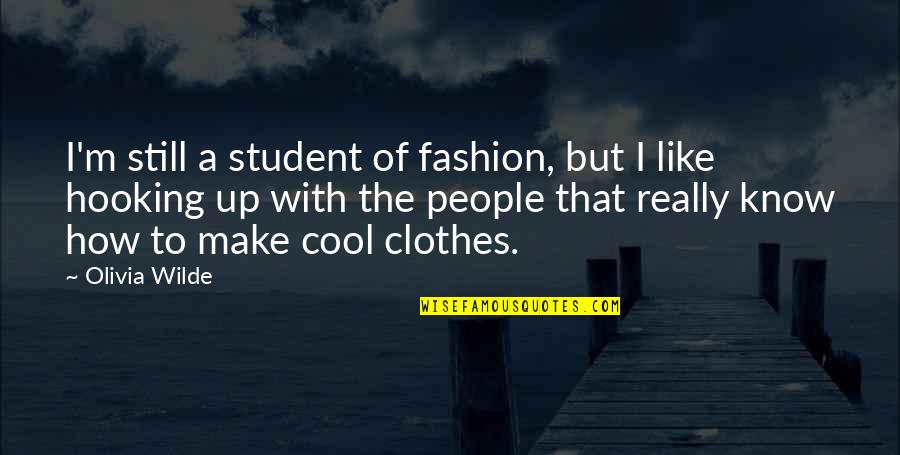Cool Cop Quotes By Olivia Wilde: I'm still a student of fashion, but I Cool Cop Quotes By Olivia Wilde: I'm still a student of fashion, but I