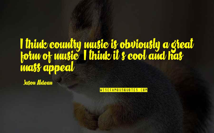 Cool Country Music Quotes By Jason Aldean: I think country music is obviously a great