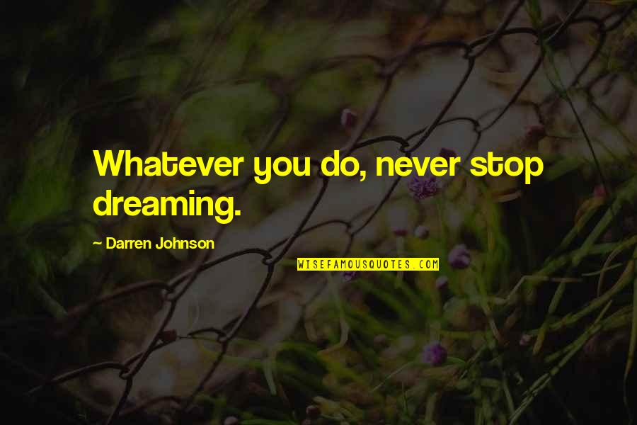 Cool Couples Quotes By Darren Johnson: Whatever you do, never stop dreaming.