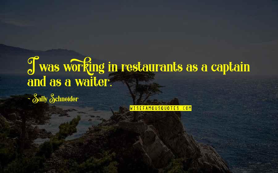 Cool Cross Country Running Quotes By Sally Schneider: I was working in restaurants as a captain Cool Cross Country Running Quotes By Sally Schneider: I was working in restaurants as a captain