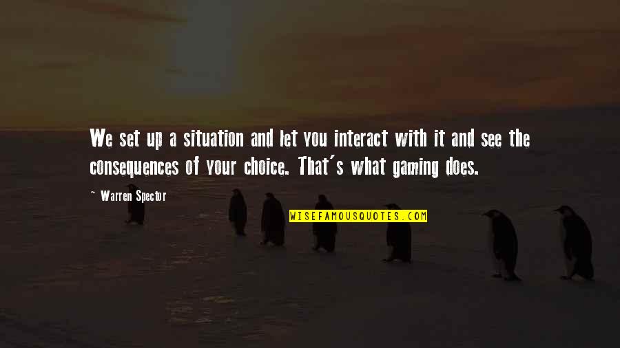 Cool Cummins Quotes By Warren Spector: We set up a situation and let you Cool Cummins Quotes By Warren Spector: We set up a situation and let you