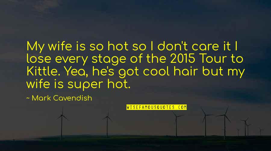 Cool Cycling Quotes By Mark Cavendish: My wife is so hot so I don't