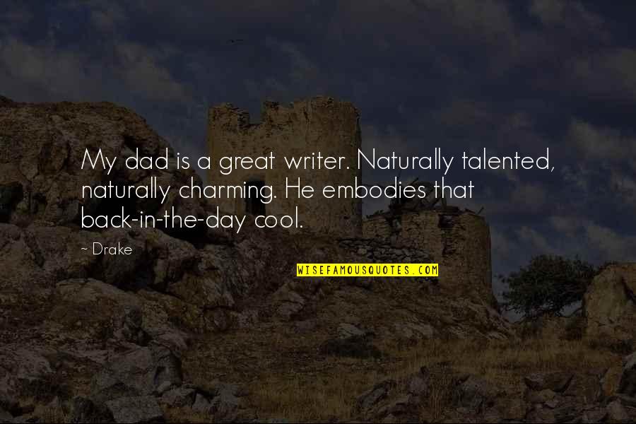 Cool Dad Quotes By Drake: My dad is a great writer. Naturally talented,