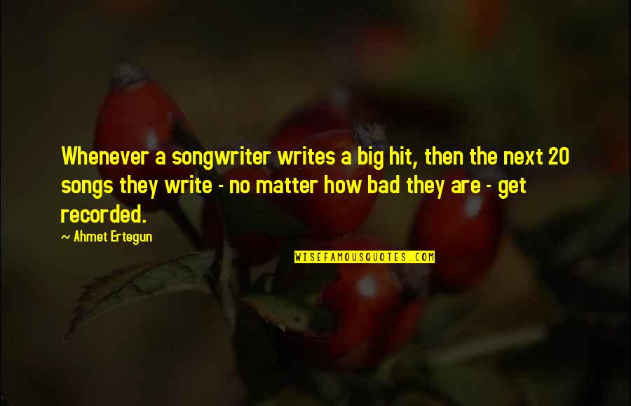 Cool Damn Quotes By Ahmet Ertegun: Whenever a songwriter writes a big hit, then