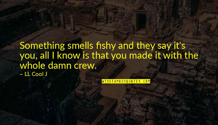 Cool Damn Quotes By LL Cool J: Something smells fishy and they say it's you,