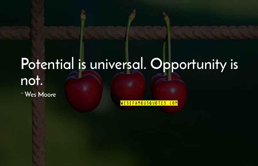Cool Dating Site Quotes By Wes Moore: Potential is universal. Opportunity is not.