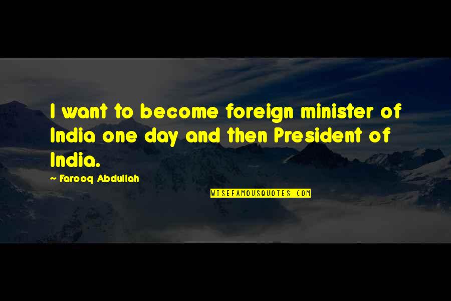 Cool Decent Quotes By Farooq Abdullah: I want to become foreign minister of India