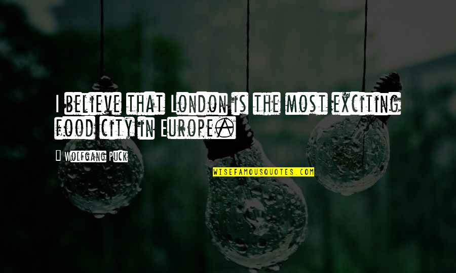 Cool Deer Quotes By Wolfgang Puck: I believe that London is the most exciting