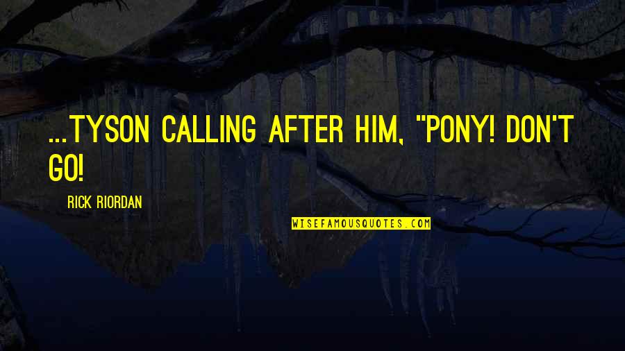 Cool Demonic Quotes By Rick Riordan: ...tyson calling after him, "pony! Don't go!