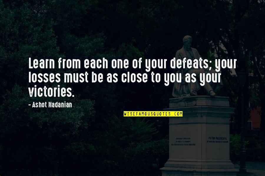Cool Dessert Quotes By Ashot Nadanian: Learn from each one of your defeats; your