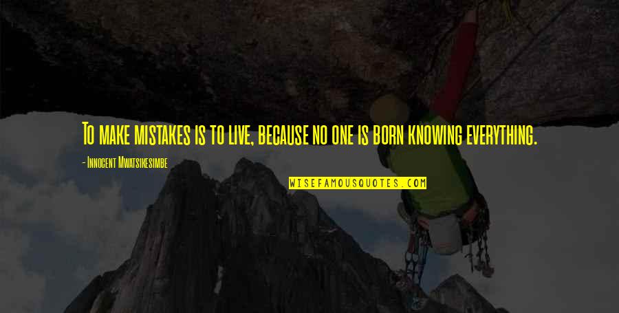 Cool Destiny 2 Quotes By Innocent Mwatsikesimbe: To make mistakes is to live, because no Cool Destiny 2 Quotes By Innocent Mwatsikesimbe: To make mistakes is to live, because no