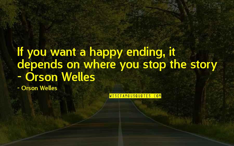 Cool Dirt Bike Quotes By Orson Welles: If you want a happy ending, it depends