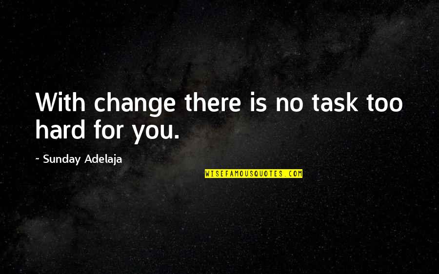 Cool Dirt Bike Quotes By Sunday Adelaja: With change there is no task too hard