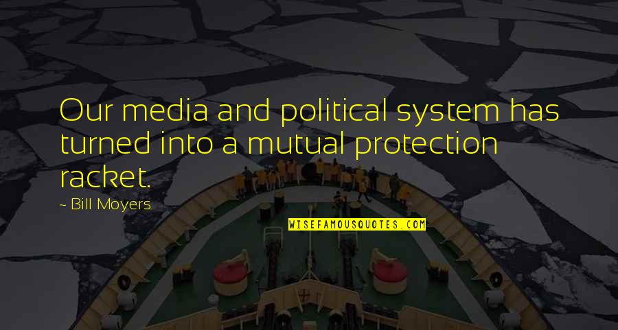 Cool Disney Quotes By Bill Moyers: Our media and political system has turned into