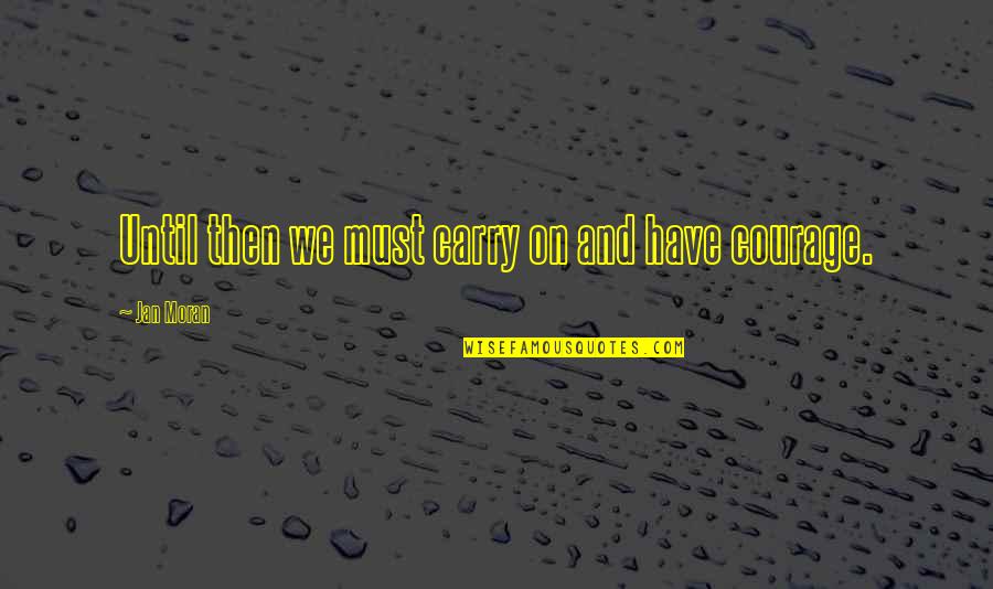 Cool Dope Funny Quotes By Jan Moran: Until then we must carry on and have Cool Dope Funny Quotes By Jan Moran: Until then we must carry on and have