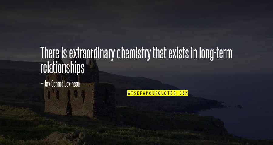 Cool Dope Funny Quotes By Jay Conrad Levinson: There is extraordinary chemistry that exists in long-term Cool Dope Funny Quotes By Jay Conrad Levinson: There is extraordinary chemistry that exists in long-term