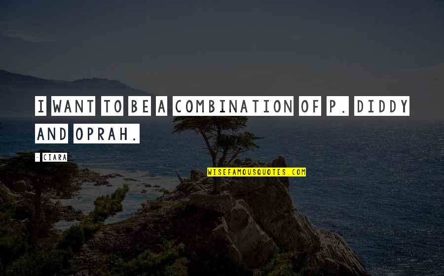 Cool Dp Quotes By Ciara: I want to be a combination of P.